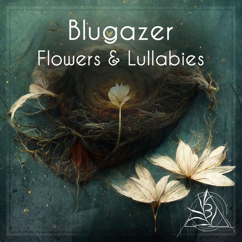 Blugazer - Flowers & Lullabies [197387076411]